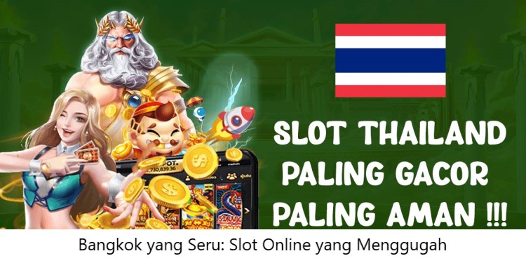 Bangkok yang Seru: Slot Online yang Menggugah